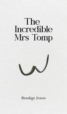 The Incredible Mrs Tomp - Bendigo Jones - cover