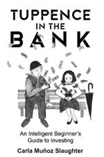 Tuppence in the Bank: An Intelligent Beginner's Guide to Investing