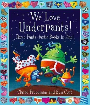 We Love Underpants! Three Pants-tastic Books in One!: Featuring: Aliens Love Underpants, Monsters Love Underpants, Aliens Love Dinopants - Claire Freedman - cover