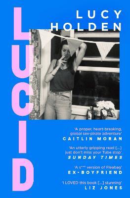 Lucid: A memoir of an extreme decade in an extreme generation - Lucy Holden - cover