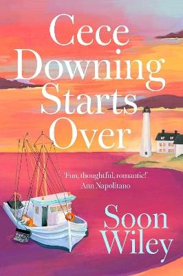 Cece Downing Starts Over: A warm and witty story of one woman's summer of reinvention - Soon Wiley - cover