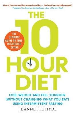 10 Hour Diet: Lose weight and turn back the clock using time restricted eating - Jeannette Hyde - cover