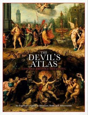 The Devil's Atlas: An Explorer's Guide to Heavens, Hells and Afterworlds - Edward Brooke-Hitching - cover