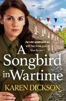A Songbird in Wartime - Karen Dickson - cover