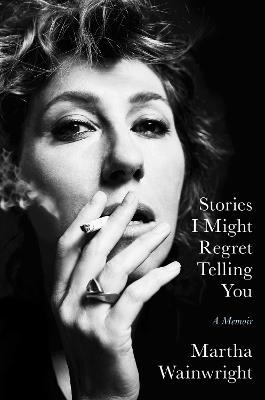 Stories I Might Regret Telling You - Martha Wainwright - cover