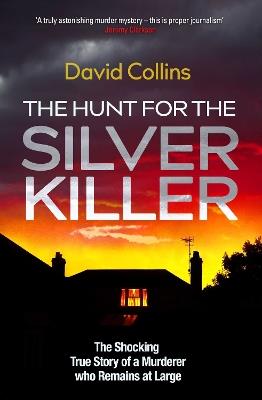 The Hunt for the Silver Killer: The Shocking True Story of a Murderer who Remains at Large - David Collins - cover