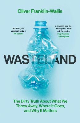 Wasteland: The Dirty Truth About What We Throw Away, Where It Goes, and Why It Matters - Oliver Franklin-Wallis - cover