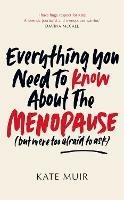 Everything You Need to Know About the Menopause (but were too afraid to ask) - Kate Muir - cover