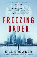 Freezing Order: A True Story of Russian Money Laundering, Murder,and Surviving Vladimir Putin's Wrath - Bill Browder - cover