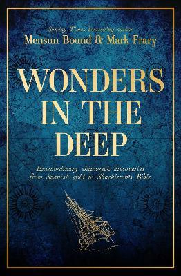 Wonders in the Deep: Extraordinary Shipwreck Discoveries from Spanish Gold to Shackleton's Bible - Mensun Bound,Mark Frary - cover