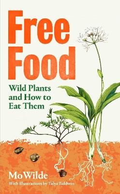 Free Food: Wild Plants and How to Eat Them - Mo Wilde - cover