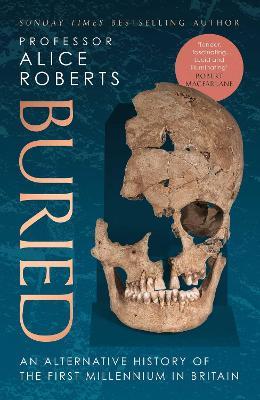 Buried: An alternative history of the first millennium in Britain - Alice Roberts - cover