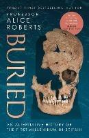 Buried: An alternative history of the first millennium in Britain - Alice Roberts - cover