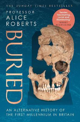 Buried: An alternative history of the first millennium in Britain - Alice Roberts - cover