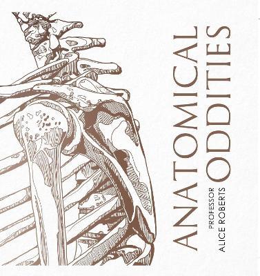Anatomical Oddities - Alice Roberts - cover