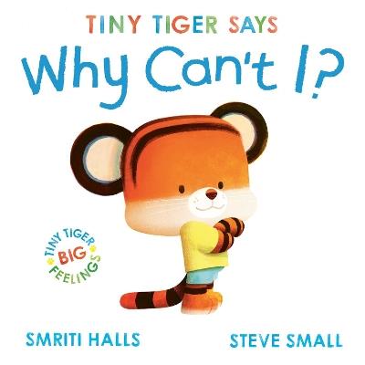Tiny Tiger says Why Can't I? - Smriti Halls - cover