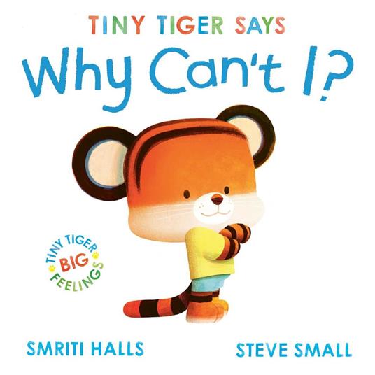 Tiny Tiger says Why Can't I? - Smriti Halls,Steve Small - ebook