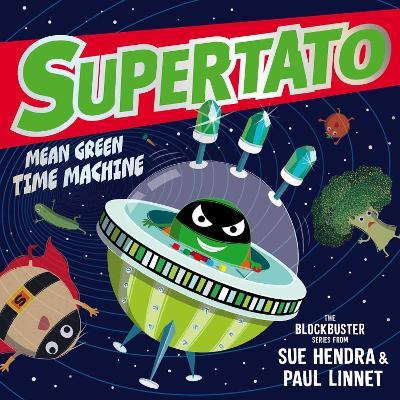 Supertato: Mean Green Time Machine: A brand-new adventure in the blockbuster series! - Sue Hendra,Paul Linnet - cover