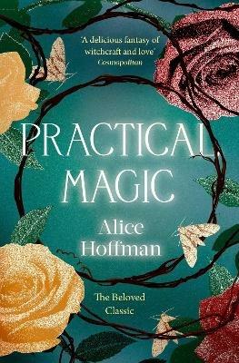 Practical Magic: The Beloved Novel of Love, Friendship, Sisterhood and Magic - Alice Hoffman - cover