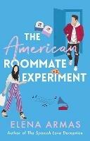 The American Roommate Experiment: From the bestselling author of The Spanish Love Deception - Elena Armas - cover
