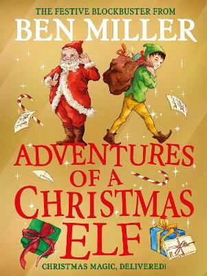 Adventures of a Christmas Elf: The perfect festive family gift from Chief Elf and million-copy selling Ben Miller - Ben Miller - cover