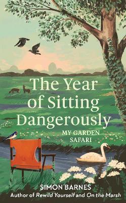 The Year of Sitting Dangerously: My Garden Safari - Simon Barnes - cover