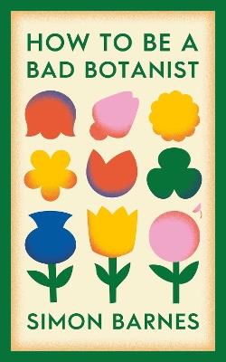 How to be a Bad Botanist - Simon Barnes - cover