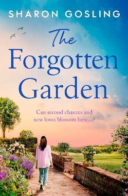 The Forgotten Garden: Warm, romantic, enchanting - the new novel from the author of The Lighthouse Bookshop - Sharon Gosling - cover