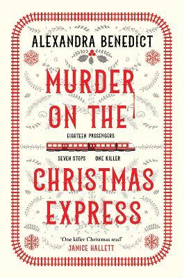 Murder On The Christmas Express: All aboard for the puzzling Christmas mystery of the year - Alexandra Benedict - cover