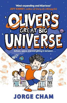 Oliver's Great Big Universe: the laugh-out-loud new illustrated series about school, space and everything in between! - Jorge Cham - cover