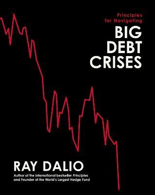 Principles for Navigating Big Debt Crises - Ray Dalio - cover