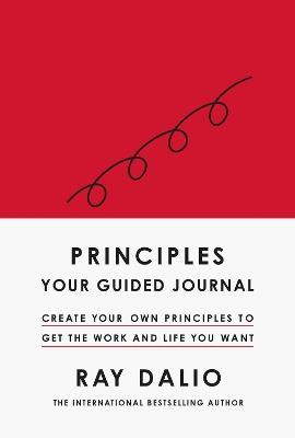 Principles: Your Guided Journal: Create Your Own Principles to Get the Work and Life You Want - Ray Dalio - cover