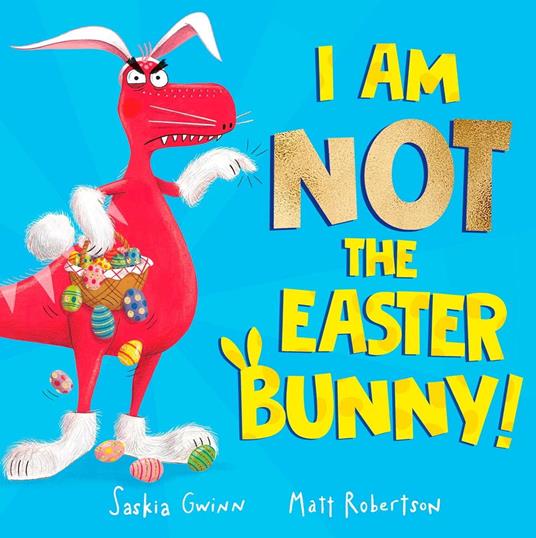 I Am Not the Easter Bunny! - Saskia Gwinn,Matt Robertson - ebook