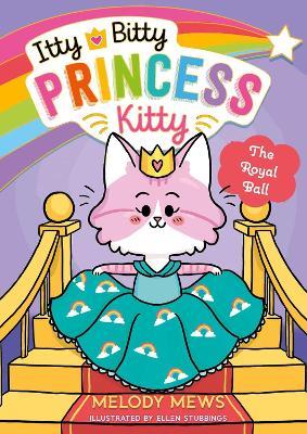Itty Bitty Princess Kitty: The Royal Ball - Melody Mews - cover