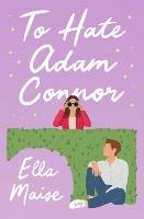 To Hate Adam Connor - Ella Maise - cover