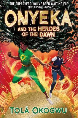 Onyeka and the Heroes of the Dawn: A superhero adventure perfect for Marvel and DC fans! - Tolá Okogwu - cover