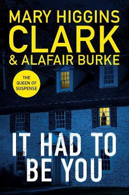 It Had To Be You: The thrilling new novel from the bestselling Queens of Suspense - Mary Higgins-Clark,Alafair Burke - cover
