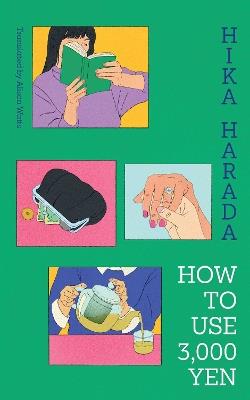 How To Use 3,000 Yen: The new Japanese bestseller from the author of Dinner at the Night Library - Hika Harada - cover