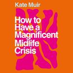 How to Have a Magnificent Midlife Crisis