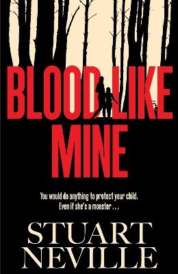 Blood Like Mine: The book everyone is devouring this summer. 'Neville might well be Stephen King's rightful heir' (Will Dean) - Stuart Neville - cover