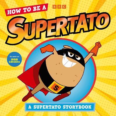 How to be a Supertato: As seen on BBC CBeebies - Supertato - cover