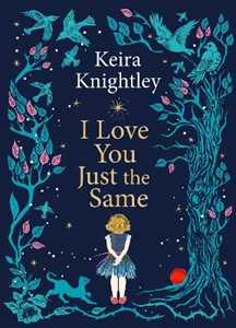 Libro in inglese I Love You Just the Same: A spellbinding illustrated gift book for ages 3–7 by Keira Knightley Keira Knightley