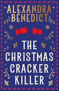 Libro in inglese The Christmas Cracker Killer: The new fiendishly clever Christmas mystery from the bestselling author of Murder on the Christmas Express Alexandra Benedict