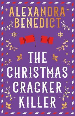 The Christmas Cracker Killer: The new fiendishly clever Christmas mystery from the bestselling author of Murder on the Christmas Express - Alexandra Benedict - cover