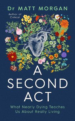 A Second Act: What Nearly Dying Teaches Us About Really Living - Matt Morgan - cover