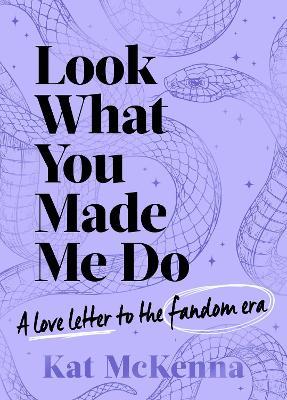 Look What You Made Me Do: The ultimate guide for Taylor Swift fans! - Kat McKenna - cover