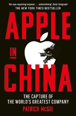 Apple in China: The Capture of the World's Greatest Company - Patrick McGee - cover