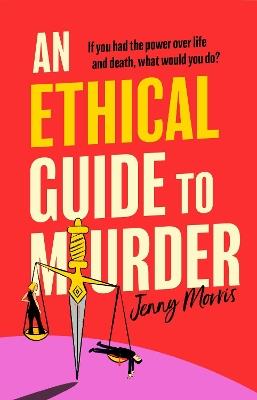 An Ethical Guide To Murder: The darkly twisted debut thriller of the year - Jenny Morris - cover