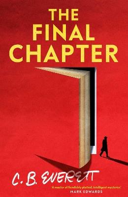 The Final Chapter: His final novel might be a confession. - C. B. Everett - cover