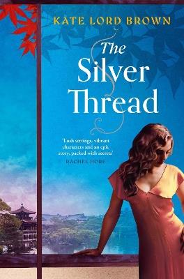 The Silver Thread: A heartbreaking dual timeline historical romance for fans of Santa Montefiore and Dinah Jefferies - Kate Lord Brown - cover